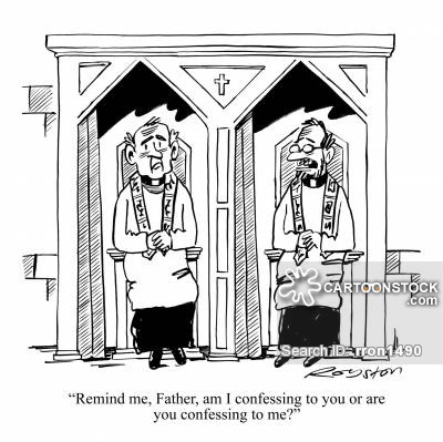 'Remind me, Father, am I confessing to you or are you confessing to me?'